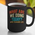 PE Teacher Life What Are We Doing Today Men Women Graphic Print Coffee Mug, Pe Teacher Mugs, funny gift