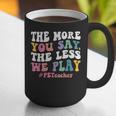 The More You Say The Less We Play PE Teacher Men Women Graphic Print Coffee Mug, Pe Teacher Mugs, funny gift The More You Say The Less We Play PE Teacher Men Women Graphic Print Coffee Mug, Pe Teacher Mugs, funny gift