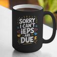 Sorry I Can'T Ieps Are Due Cute Elementary Teacher Iep Sped Graphic Print Coffee Mug, funny gift Sorry I Can'T Ieps Are Due Cute Elementary Teacher Iep Sped Graphic Print Coffee Mug, funny gift