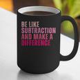 Be Like Subtraction And Make A Difference Math Teacher Graphic Print Coffee Mug, funny gift Be Like Subtraction And Make A Difference Math Teacher Graphic Print Coffee Mug, funny gift