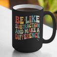 Be Like Subtraction And Make A Difference Math Teacher Women Graphic Print Coffee Mug, funny gift Be Like Subtraction And Make A Difference Math Teacher Women Graphic Print Coffee Mug, funny gift