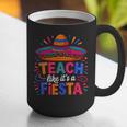 Teach Like It'S A Fiesta Teachers Sombrero Cinco De Mayo Graphic Print Coffee Mug, funny gift Teach Like It'S A Fiesta Teachers Sombrero Cinco De Mayo Graphic Print Coffee Mug, funny gift