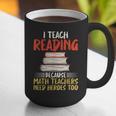 I Teach Reading Because Math Teachers Need Heroes Too Men Women Graphic Print Coffee Mug, funny gift I Teach Reading Because Math Teachers Need Heroes Too Men Women Graphic Print Coffee Mug, funny gift