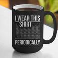I Wear This Shirt Periodically Chemistry Science Teacher For Men Women Girls Kids Graphic Print Coffee Mug, Science Teacher Mugs, funny gift I Wear This Shirt Periodically Chemistry Science Teacher For Men Women Girls Kids Graphic Print Coffee Mug, Science Teacher Mugs, funny gift