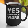 Yes Show Your Work Gteat Testing Math Teacher T-Shirt Graphic Print Coffee Mug, funny gift