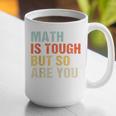 Math Teacher Quote Math Is Tough But So Are You Graphic Print Coffee Mug, funny gift