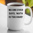 No One Ever Says Math Is Too Hard Teacher Lie Party Graphic Print Coffee Mug, funny gift No One Ever Says Math Is Too Hard Teacher Lie Party Graphic Print Coffee Mug, funny gift
