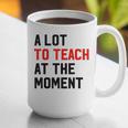 Quote A Lot To Teach At The Moment Teacher Women Graphic Print Coffee Mug, funny gift Quote A Lot To Teach At The Moment Teacher Women Graphic Print Coffee Mug, funny gift