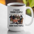 I Teach Young People About Dead-People History Teachers Graphic Print Coffee Mug, History Teacher Mugs, funny gift I Teach Young People About Dead-People History Teachers Graphic Print Coffee Mug, History Teacher Mugs, funny gift