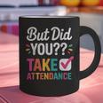 But Did You Take Attendance Teacher Back To School Graphic Print Coffee Mug, gift for family, gift for coworker But Did You Take Attendance Teacher Back To School Graphic Print Coffee Mug, gift for family, gift for coworker