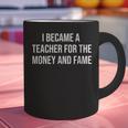 I Became A Teacher For The Money And Fame Graphic Print Coffee Mug, gift for family, gift for coworker I Became A Teacher For The Money And Fame Graphic Print Coffee Mug, gift for family, gift for coworker