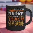 My Broom Broke So Now I Teach 5th Grade Halloween Teacher Graphic Print Coffee Mug, gift for family, gift for coworker My Broom Broke So Now I Teach 5th Grade Halloween Teacher Graphic Print Coffee Mug, gift for family, gift for coworker