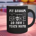 My Broom Broke So Now I Teach Math Halloween Teacher Costume For Men Women Graphic Print Coffee Mug, gift for family, gift for coworker My Broom Broke So Now I Teach Math Halloween Teacher Costume For Men Women Graphic Print Coffee Mug, gift for family, gift for coworker