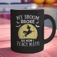 My Broom Broke So Now I Teach Math Teacher Halloween Costume For Men Women Graphic Print Coffee Mug, gift for family, gift for coworker My Broom Broke So Now I Teach Math Teacher Halloween Costume For Men Women Graphic Print Coffee Mug, gift for family, gift for coworker