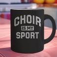 Choir Is My Sport Quote Choir Teacher Graphic Print Coffee Mug, gift for family, gift for coworker