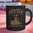 A Day Without Pottery Teacher Clay Kiln Ceramics Artist Men Women Graphic Print Coffee Mug, gift for family, gift for coworker