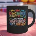 Dinosaurs Didnt Read Look What Happened To Them Cute Teacher Graphic Print Coffee Mug, gift for family, gift for coworker Dinosaurs Didnt Read Look What Happened To Them Cute Teacher Graphic Print Coffee Mug, gift for family, gift for coworker