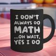 I Don't Always Do Math Math Teacher Back To School Graphic Print Coffee Mug, gift for family, gift for coworker I Don't Always Do Math Math Teacher Back To School Graphic Print Coffee Mug, gift for family, gift for coworker