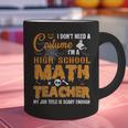 Don't Need Costume I'm A High School Math Teacher Halloween Graphic Print Coffee Mug, gift for family, gift for coworker Don't Need Costume I'm A High School Math Teacher Halloween Graphic Print Coffee Mug, gift for family, gift for coworker