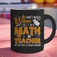 I Don't Need a Costume I'm A Math Teacher Halloween Costume Graphic Print Coffee Mug, gift for family, gift for coworker I Don't Need a Costume I'm A Math Teacher Halloween Costume Graphic Print Coffee Mug, gift for family, gift for coworker