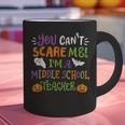 Halloween You Cant Scare Me Im A Middle School Teacher Graphic Print Coffee Mug, gift for family, gift for coworker Halloween You Cant Scare Me Im A Middle School Teacher Graphic Print Coffee Mug, gift for family, gift for coworker