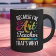 Because I'm The Art Teacher That's Why Artists Men Women Graphic Print Coffee Mug, gift for family, gift for coworker Because I'm The Art Teacher That's Why Artists Men Women Graphic Print Coffee Mug, gift for family, gift for coworker