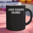 Lower Teacher Salaries Graphic Print Coffee Mug, gift for family, gift for coworker Lower Teacher Salaries Graphic Print Coffee Mug, gift for family, gift for coworker