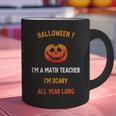 Math Teacher Halloween Quote I'm Scary All Year Long Men Women Graphic Print Coffee Mug, gift for family, gift for coworker Math Teacher Halloween Quote I'm Scary All Year Long Men Women Graphic Print Coffee Mug, gift for family, gift for coworker
