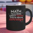 Math Teachers Aren't Mean Graphic Print Coffee Mug, gift for family, gift for coworker Math Teachers Aren't Mean Graphic Print Coffee Mug, gift for family, gift for coworker