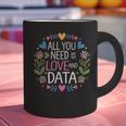 All You Need Is Love And Data Teacher Valentine's Day Graphic Print Coffee Mug, gift for family, gift for coworker
