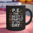 PE School Gym Teacher PE The Bests Part Of The Day Graphic Print Coffee Mug, Pe Teacher Mugs, gift for family, gift for coworker