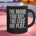 The More You Say The Less We Play Men Women PE Teacher Graphic Print Coffee Mug, Pe Teacher Mugs, gift for family, gift for coworker The More You Say The Less We Play Men Women PE Teacher Graphic Print Coffee Mug, Pe Teacher Mugs, gift for family, gift for coworker
