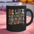 Be Like Subtraction And Make A Difference Math Teacher Women Graphic Print Coffee Mug, gift for family, gift for coworker Be Like Subtraction And Make A Difference Math Teacher Women Graphic Print Coffee Mug, gift for family, gift for coworker