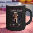 I Want You To Learn US History American Teacher School For Men Women Graphic Print Coffee Mug, History Teacher Mugs, gift for family, gift for coworker