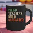 Weird Teachers Build Character Teacher Appreciation Week Day Graphic Print Coffee Mug, gift for family, gift for coworker