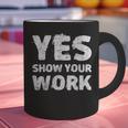 Yes Show Your Work Gteat Testing Math Teacher T-Shirt Graphic Print Coffee Mug, gift for family, gift for coworker