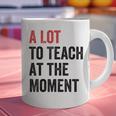 A Lot To Teach At The Moment Women's Teacher Tee Graphic Print Coffee Mug, gift for family, gift for coworker A Lot To Teach At The Moment Women's Teacher Tee Graphic Print Coffee Mug, gift for family, gift for coworker
