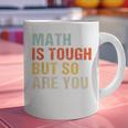 Math Teacher Quote Math Is Tough But So Are You Graphic Print Coffee Mug, gift for family, gift for coworker