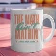 Women The Math Ain't Mathin Show Your Work Math Teacher Graphic Print Coffee Mug, gift for family, gift for coworker Women The Math Ain't Mathin Show Your Work Math Teacher Graphic Print Coffee Mug, gift for family, gift for coworker