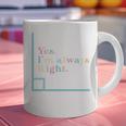 Yes I'm Always Right Math Teacher Geometry Angle Graphic Print Coffee Mug, gift for family, gift for coworker Yes I'm Always Right Math Teacher Geometry Angle Graphic Print Coffee Mug, gift for family, gift for coworker