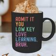 Admit It You Low Key Love Learning Bruh Teachers Women Graphic Print Coffee Mug, novelty gifts, funny gifts Admit It You Low Key Love Learning Bruh Teachers Women Graphic Print Coffee Mug, novelty gifts, funny gifts