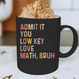 Admit It You Low Key Love Math Bruh Math Teacher Graphic Print Coffee Mug, novelty gifts, funny gifts Admit It You Low Key Love Math Bruh Math Teacher Graphic Print Coffee Mug, novelty gifts, funny gifts