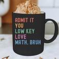 Admit It You Low Key Love Math Bruh Teacher Nerdy Math Graphic Print Coffee Mug, novelty gifts, funny gifts Admit It You Low Key Love Math Bruh Teacher Nerdy Math Graphic Print Coffee Mug, novelty gifts, funny gifts