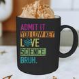 Admit It You Low Key Love Science Bruh Funny Science Teacher Graphic Print Coffee Mug, novelty gifts, funny gifts Admit It You Low Key Love Science Bruh Funny Science Teacher Graphic Print Coffee Mug, novelty gifts, funny gifts