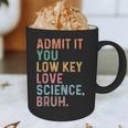 Admit It You Low Key Love Science Bruh Scientist Teacher Graphic Print Coffee Mug, novelty gifts, funny gifts Admit It You Low Key Love Science Bruh Scientist Teacher Graphic Print Coffee Mug, novelty gifts, funny gifts