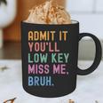 Admit It You'Ll Low Key Miss Me Bruh Women Men Teacher Graphic Print Coffee Mug, novelty gifts, funny gifts Admit It You'Ll Low Key Miss Me Bruh Women Men Teacher Graphic Print Coffee Mug, novelty gifts, funny gifts