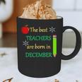 THE BEST TEACHERS ARE BORN IN DECEMBER Graphic Print Coffee Mug, novelty gifts, funny gifts THE BEST TEACHERS ARE BORN IN DECEMBER Graphic Print Coffee Mug, novelty gifts, funny gifts