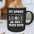My Broom Broke So Now I Teach Math Halloween Teacher Costume For Men Women Graphic Print Coffee Mug, novelty gifts, funny gifts My Broom Broke So Now I Teach Math Halloween Teacher Costume For Men Women Graphic Print Coffee Mug, novelty gifts, funny gifts