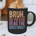 Bruh Did You Even Read The Directions Bruh Teacher For Men Women Graphic Print Coffee Mug, novelty gifts, funny gifts Bruh Did You Even Read The Directions Bruh Teacher For Men Women Graphic Print Coffee Mug, novelty gifts, funny gifts