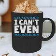 I Can't Even Math Mathematics Teacher Graphic Print Coffee Mug, novelty gifts, funny gifts I Can't Even Math Mathematics Teacher Graphic Print Coffee Mug, novelty gifts, funny gifts